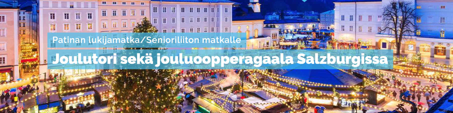 UUTUUS! Patinan lukijamatka: Joulutori sekä jouluoopperagaala Salzburgissa 24.-27.11.2026