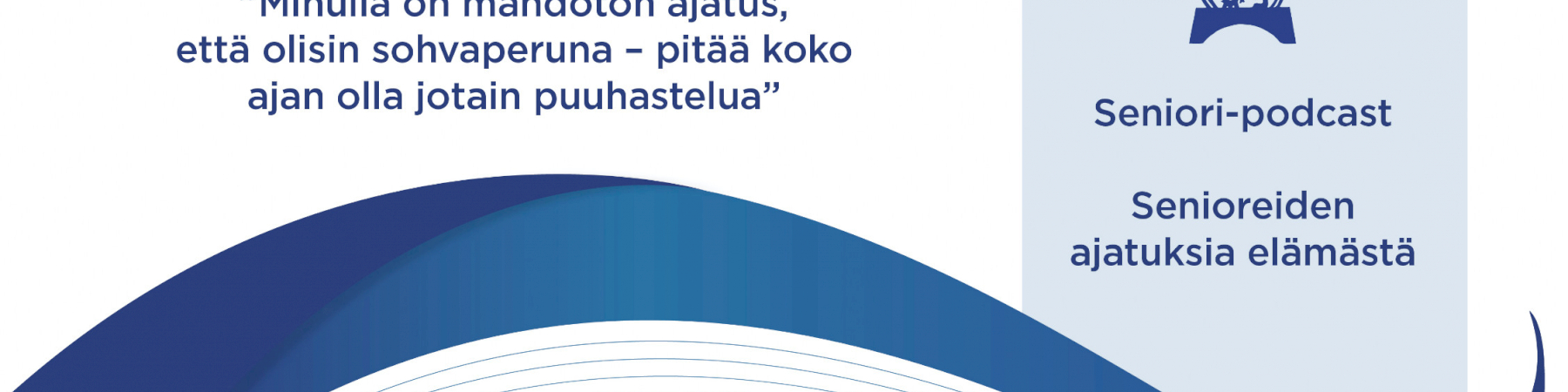 Seniori-podcast jakso 10: ”Minulla on mahdoton ajatus, että olisin sohvaperuna – pitää koko ajan olla jotain puuhastelua”