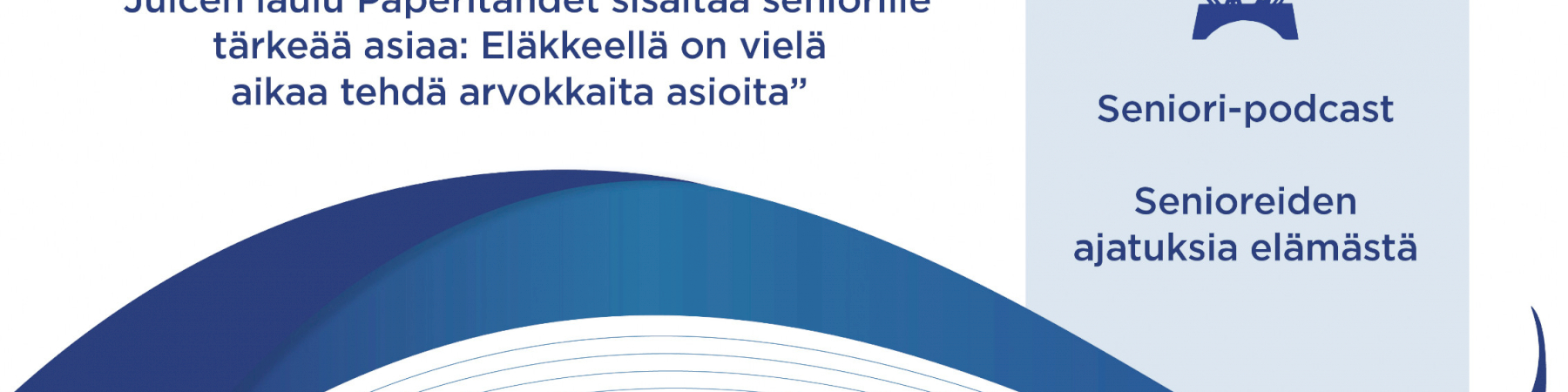 Seniori-podcast jakso 13: ”Juicen laulu Paperitähdet sisältää seniorille tärkeää asiaa: Eläkkeellä on vielä aikaa tehdä arvokkaita asioita”