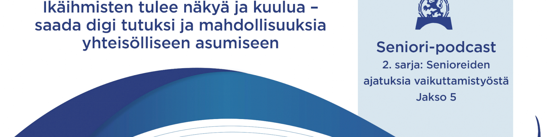 Jakso 5: Marjatta Mänty ja Eija Aittola: Ikäihmisten tulee näkyä ja kuulua – saada digi tutuksi ja mahdollisuuksia yhteisölliseen asumiseen